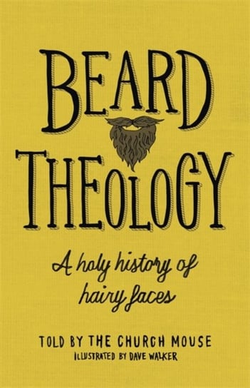 Beard Theology. A holy history of hairy faces Opracowanie zbiorowe