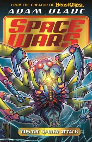 Beast Quest: Space Wars: Cosmic Spider Attack: Book 3 Blade Adam