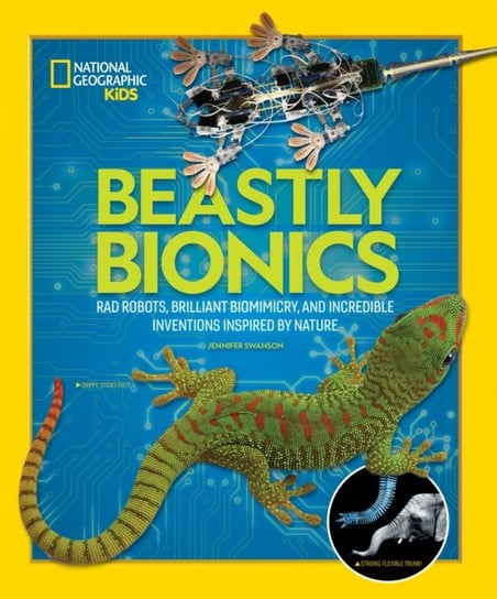 Beastly Bionics: Rad Robots, Brilliant Biomimicry, and Incredible Inventions Inspired by Nature Jennifer Swanson