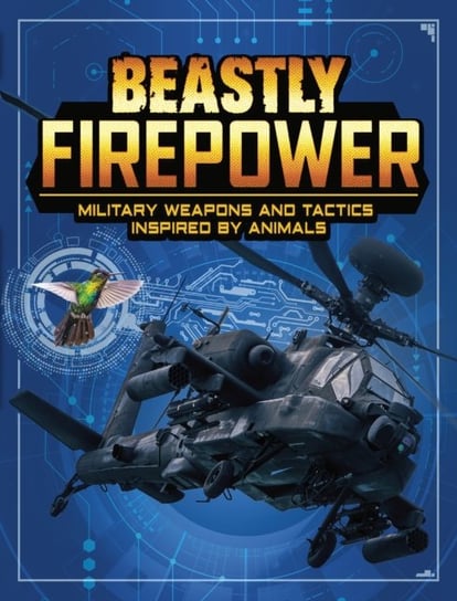 Beastly Firepower: Military Weapons and Tactics Inspired by Animals Lisa M. Bolt Simons
