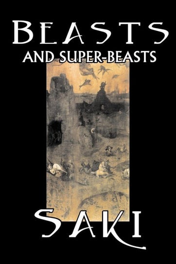 Beasts and Super-Beasts by Saki, Fiction, Classic, Literary, Short Stories Saki