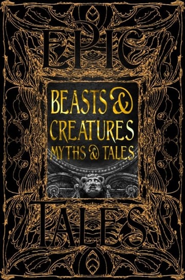 Beasts & Creatures Myths & Tales: Epic Tales Flame Tree Publishing