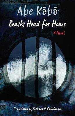 Beasts Head for Home: A Novel Abe Kobo