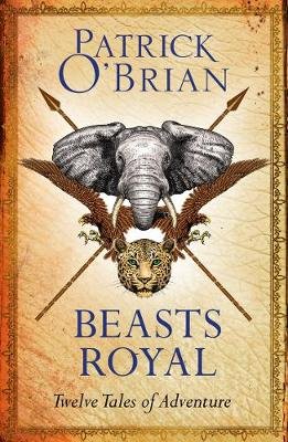 Beasts Royal: Twelve Tales of Adventure O'Brian Patrick