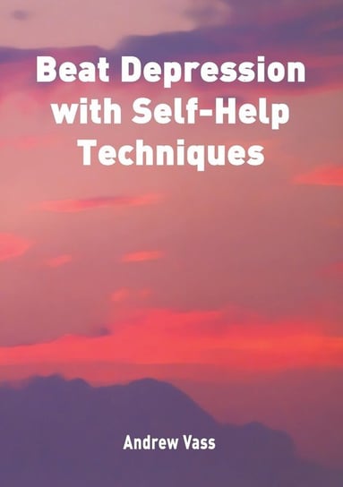 Beat Depression with Self Help Techniques Vass Andrew