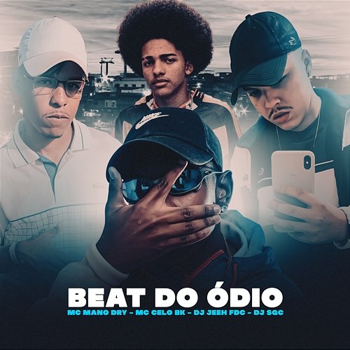 Beat Do Ódio DJ Jeeh FDC, DJ SGC, & MC Mano Dry feat. MC Celo BK