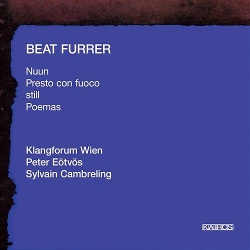 Beat Furrer: Nuun, Presto, Still & Poemas Various Artists