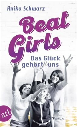Beat Girls - Das Glück gehört uns Aufbau Taschenbuch Verlag