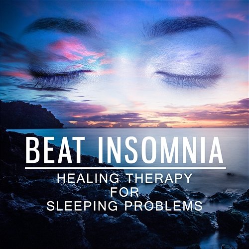 Beat Insomnia - Healing Therapy for Sleeping Problems: Nature Serenity Music for Relaxation, Stress Relief & Sleep Deeply Deep Sleep Music Maestro