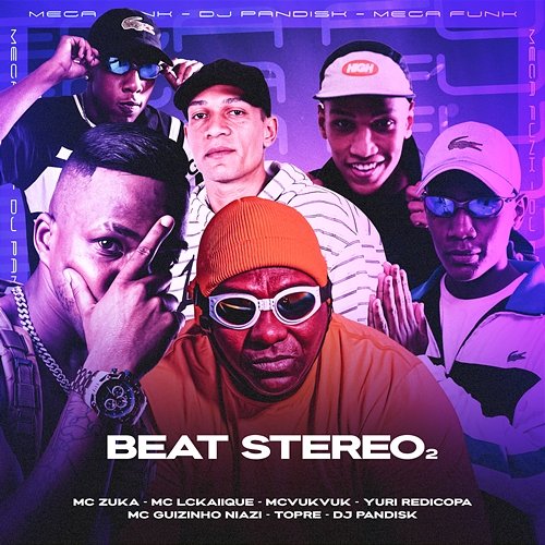 BEAT STEREO² MC Zuka, MC LCKaiique, & DJ PANDISK feat. MC Trope, Mc VukVuk, Mc guizinho niazi, Yuri Redicopa