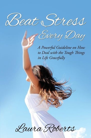 Beat Stress Every Day Roberts Laura