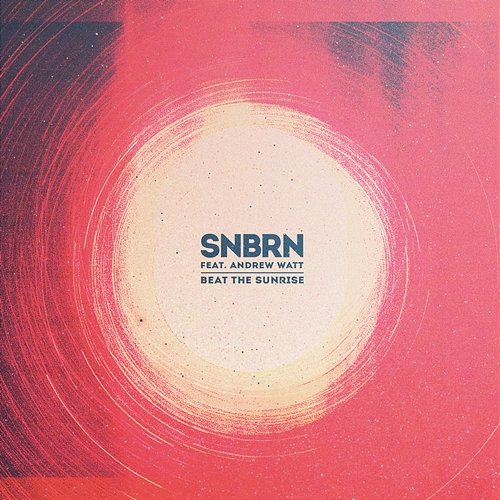 Beat the Sunrise SNBRN feat. Andrew Watt