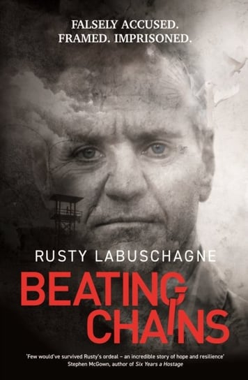 Beating Chains: Falsely Accused. Framed. Imprisoned. Ad Lib Publishers Ltd