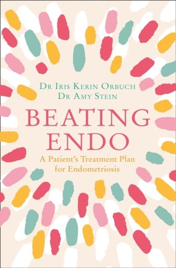 Beating Endo. A Patients Treatment Plan for Endometriosis Opracowanie zbiorowe