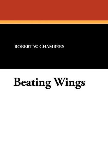 Beating Wings Chambers Robert W.