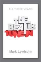 Beatles - All These Years: Tune In. Volume 1 Lewisohn Mark