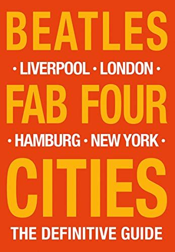Beatles. Fab Four Cities. Liverpool - Hamburg - London - New York - The Definitive Guide Opracowanie zbiorowe