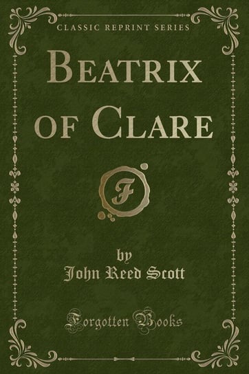 Beatrix of Clare (Classic Reprint) Scott John Reed