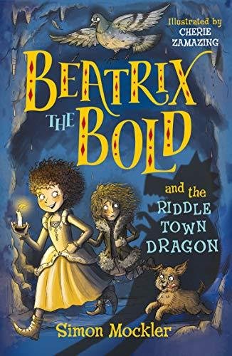 Beatrix the Bold and the Riddletown Dragon Simon Mockler