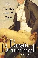 Beau Brummell: The Ultimate Man of Style Kelly Ian