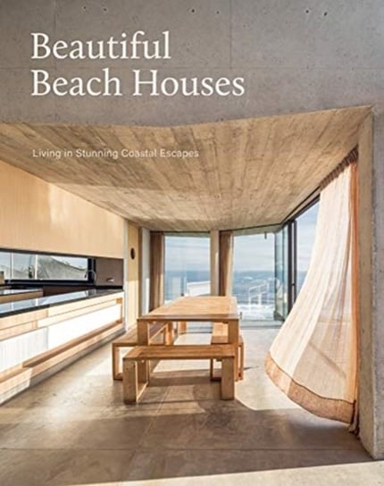 Beautiful Beach Houses: Living in Stunning Coastal Escapes Opracowanie zbiorowe