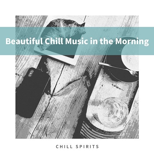 Beautiful Chill Music in the Morning Chill Spirits