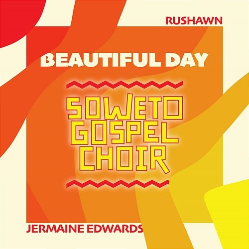 Beautiful Day Rushawn, Jermaine Edwards, Soweto Gospel Choir