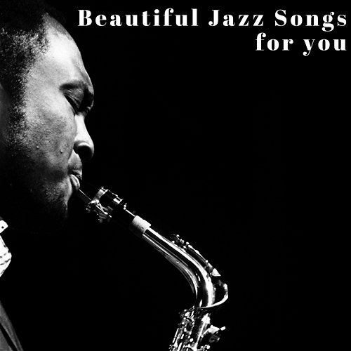 Beautiful Jazz Songs for you Various Artists