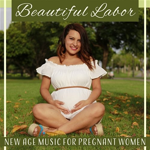 Beautiful Labor - New Age Music for Pregnant Women: Big Day, Childbirth & Maternity, Waiting for Baby, Expectant Mother Pregnant Women Music Company