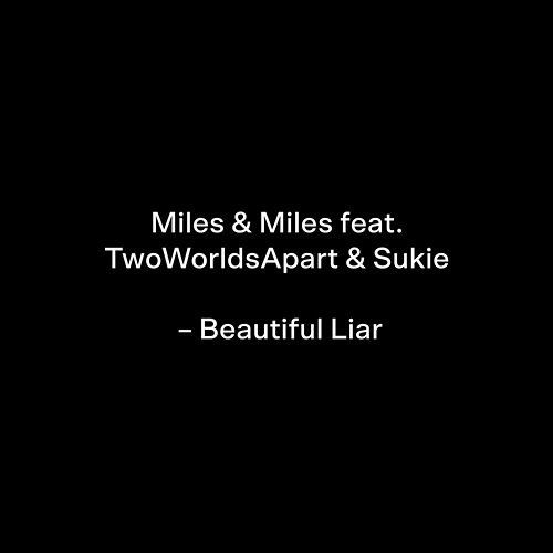 Beautiful Liar Miles & Miles, TwoWorldsApart, Sukie