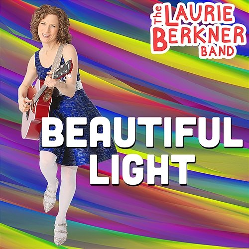 Beautiful Light The Laurie Berkner Band