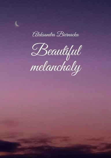 Beautiful melancholy Biernacka Aleksandra