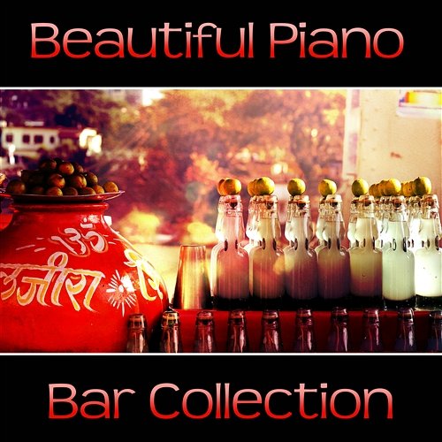 Beautiful Piano Bar Music Collection: The Best Piano Relaxation, Ultimate Jazz Saxophone Lounge, Sentimental Guitar, Chillout Club, Restaurant Romantic Dinner, Gentle Piano Music for Cocktail Party Cocktail Piano Music Masters