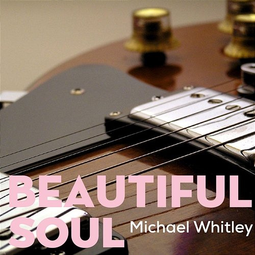 Beautiful Soul Michael Whitley