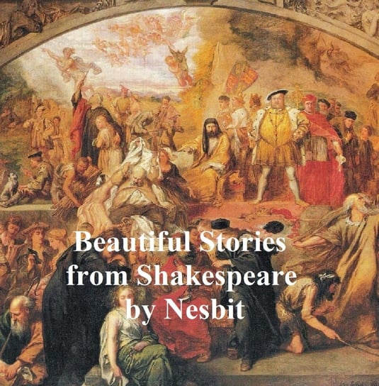 Beautiful Stories from Shakespeare Nesbit Edith