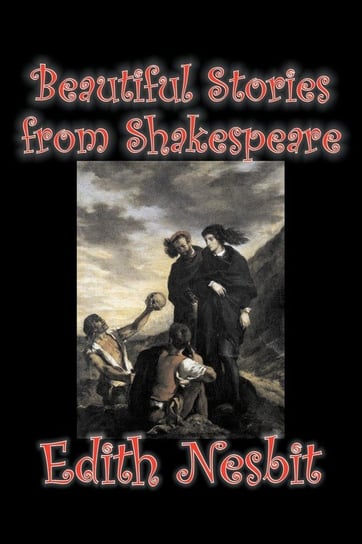 Beautiful Stories from Shakespeare by Edith Nesbit, Fiction, Fantasy & Magic Nesbit Edith