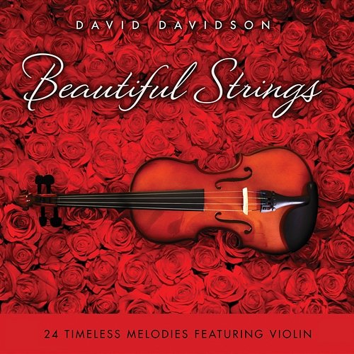 Beautiful Strings: 24 Timeless Melodies Featuring Violin DAVID DAVIDSON, Russell Davis