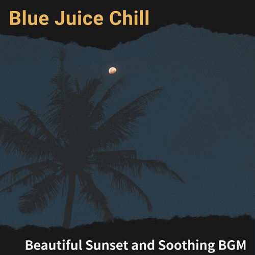 Beautiful Sunset and Soothing Bgm Blue Juice Chill