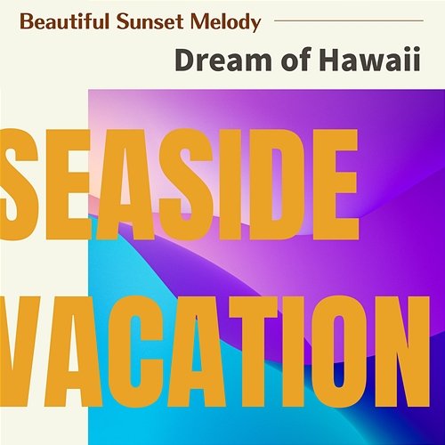 Beautiful Sunset Melody - Dream of Hawaii Seaside Vacation