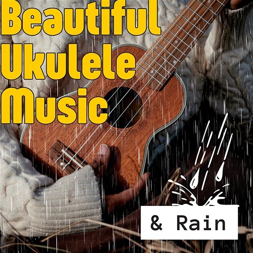 Beautiful Ukulele Music & Rain Various Artists