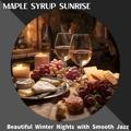 Beautiful Winter Nights with Smooth Jazz Maple Syrup Sunrise