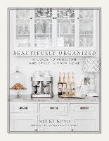 Beautifully Organized: A Guide to Function and Style in Your Home Boyd Nikki