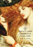 Beauty and Cosmetics 1550 to 1950 Downing Sarah Jane