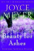 Beauty for Ashes: Receiving Emotional Healing Meyer Joyce