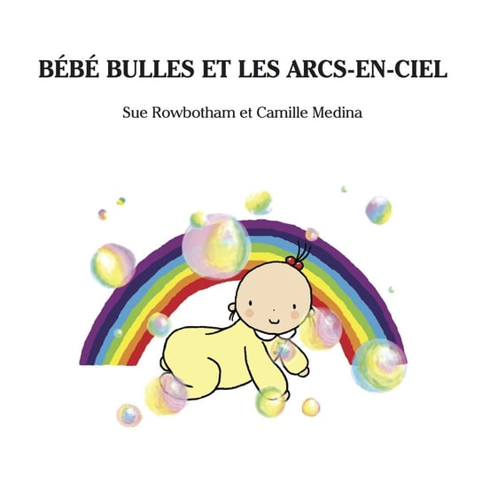 Bebe Bulles Et Les Arcs-En-Ciel - ebook epub Sue Rowbotham, Camille Medina