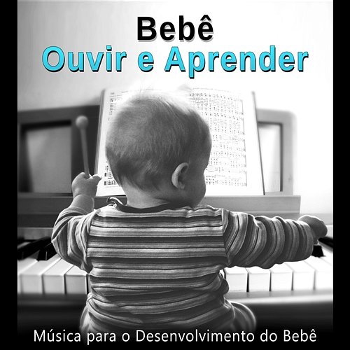 Bebê Ouvir e Aprender: Música para o Desenvolvimento do Bebê - Música Clássica Top para a mente do Bebê, Efeito Einstein para Crianças Various Artists
