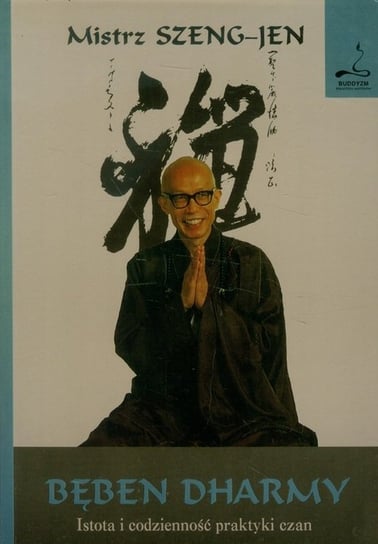Bęben Dharmy. Istota i codzienność praktyki czan Mistrz Szeng-jen