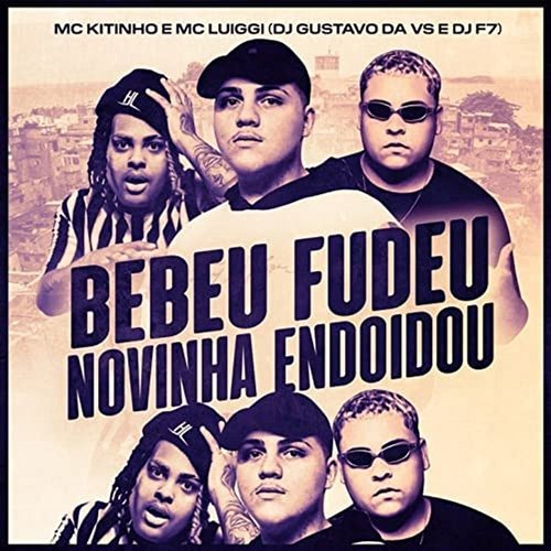 Bebeu, Fudeo Novinha Endoidou DJ GUSTAVO DA VS, DJ F7, MC Kitinho & MC Luiggi