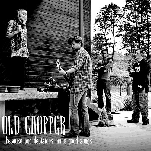 Because Bad Decisions Make Good Songs Old Chopper