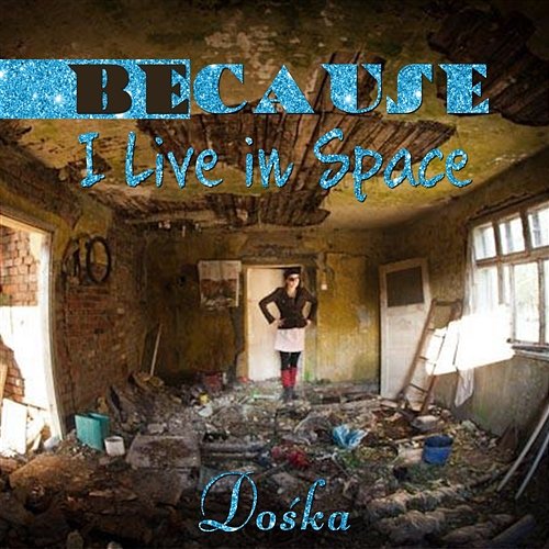 Because I Live in Space Dośka